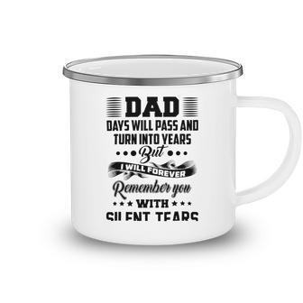 Dad Days Will Pass And Turn Into Years But I Will Forever Remember You With Silent Tears Camping Mug | Favorety CA