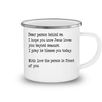 Dear Person Behind Me I Hope You Know Jesus Loves You 27G7 Camping Mug - Monsterry AU