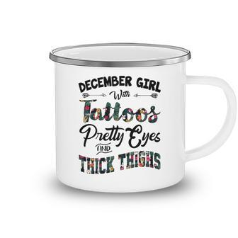 December Girl Gift December Girl With Tattoos Pretty Eyes And Thick Thighs Camping Mug - Seseable