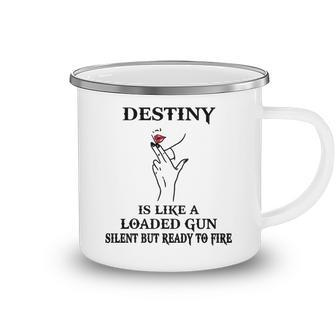 Destiny Name Gift Destiny Is Like A Loaded Gun Camping Mug - Seseable