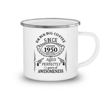 Drinking Coffee Since 1950 Aged Perfectly 72 Years Of Awesomenss Camping Mug | Favorety