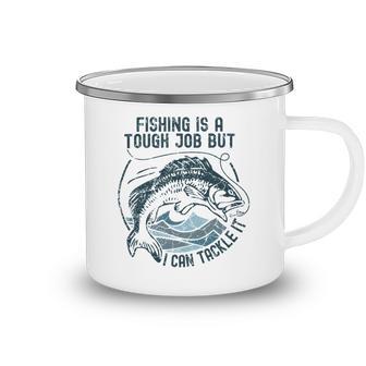 Fishing Is A Tough Job But I Can Tackle It Dad Camping Mug | Favorety AU