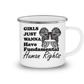 Girls Just Wanna Have Fundamental Human Rights Funny V4 Camping Mug | Favorety