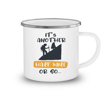 Hiking Its Another Half Mile Or So Gift For Hikers Camping Gift Nature Lover Gift Adventure Lover V2 Camping Mug | Favorety DE