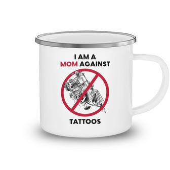 I Am A Mom Against Tattoos Womens Moms Against Tattoo V2 Camping Mug | Favorety AU