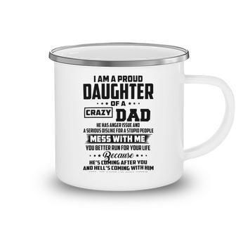 I Am A Proud Daughter Of A Crazy Dad He Has Anger Issue And A Serious Dislike For A Stupid People V2 Camping Mug | Favorety AU
