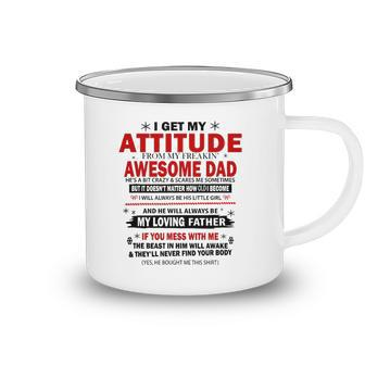 I Get My Attitude From My Freaking Awesome Dad Hes A Bit Camping Mug | Mazezy
