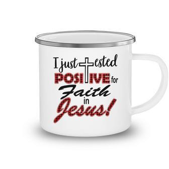 I Just Tested Positive For Faith In Jesus Funny Quote 29G6 Camping Mug - Monsterry