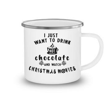 I Just Want To Drink Hot Chocolate And Watch Christmas Movies Camping Mug | Favorety AU