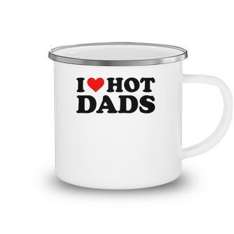 I Love Hot Dads Funny Red Heart I Heart Hot Dads Camping Mug