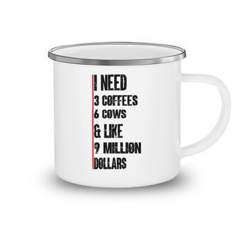 I Need 3 Coffees 6 Cows And Like 9 Million Dollars Camping Mug | Favorety DE