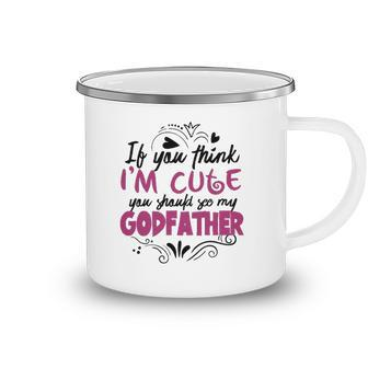 If You Think Im Cute You Should See My Godfather Gift Camping Mug | Mazezy