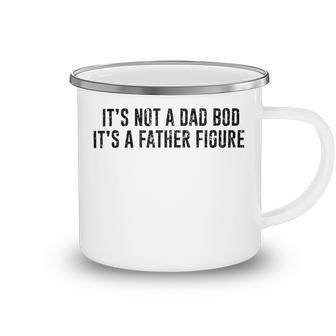 Its Not A Dad Bod Its A Father Figure Camping Mug - Monsterry AU