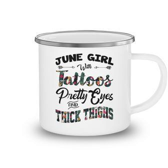 June Girl Gift June Girl With Tattoos Pretty Eyes And Thick Thighs Camping Mug - Seseable
