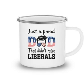 Just A Proud Dad That Didnt Raise Liberals 4Th Of July American Flag Camping Mug | Mazezy