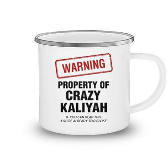 Kaliyah Name Gift Warning Property Of Crazy Kaliyah Camping Mug - Seseable