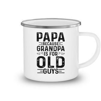 Mens Papa Because Grandpa Is For Old Guys Funny Fathers Day Camping Mug - Seseable