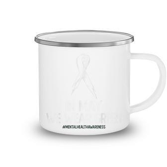 Mental Health Awareness Month In May We Wear Green Camping Mug | Mazezy