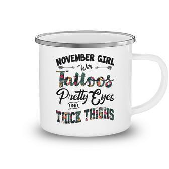 November Girl Gift November Girl With Tattoos Pretty Eyes And Thick Thighs Camping Mug - Seseable