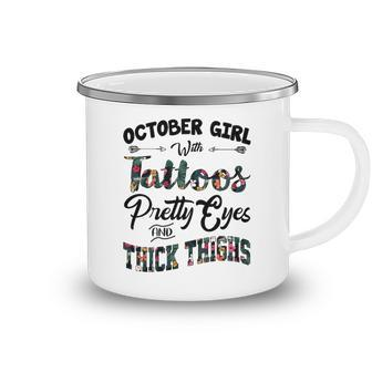 October Girl Gift October Girl With Tattoos Pretty Eyes And Thick Thighs Camping Mug - Seseable