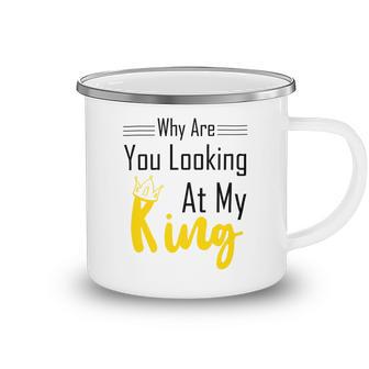 Official Why Are You Looking At My King - Idea For Husband And Boyfriend Camping Mug | Favorety UK