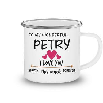 Petry Name Gift To My Wonderful Petry Camping Mug - Seseable