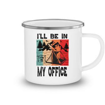 Premium Ill Be In My Office - Camping Camping Mug - Favorety CA