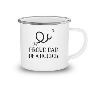 Proud Dad Of A Doctor Medical Stethoscope Camping Mug | Mazezy