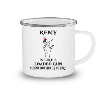 Remy Name Gift Remy Is Like A Loaded Gun Camping Mug - Seseable