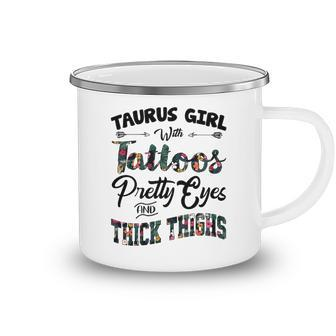 Taurus Girl Gift Taurus Girl With Tattoos Pretty Eyes And Thick Thighs Camping Mug - Seseable