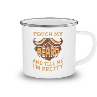 Touch My Beard And Tell Me Im Pretty Man Fathers Day Lover Camping Mug | Mazezy