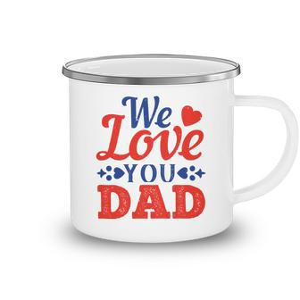 We Love You Dad Camping Mug - Monsterry AU