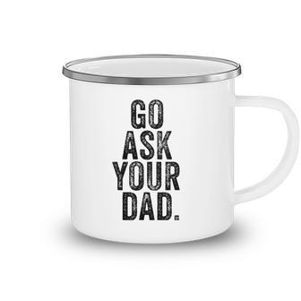 Womens Go Ask Your Dad Cute Mothers Day Mom Father Funny Parenting V-Neck Camping Mug