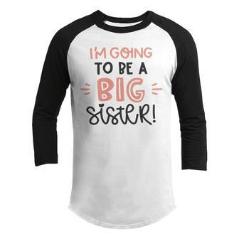 Baby Shower Text Design Im Going To Be A Big Sister Youth Raglan Shirt | Favorety