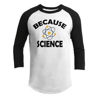 Because Science Gift For Science Teacher Gift For Science Lover Youth Raglan Shirt | Favorety