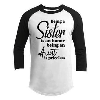 Being A Sister Is An Honor Being An Aunt Is Priceless Youth Raglan Shirt | Favorety