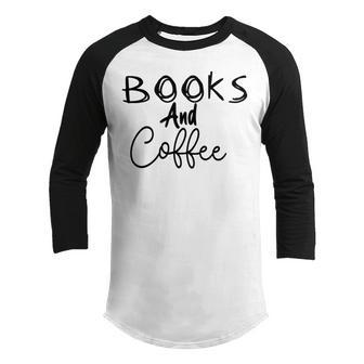 Books And Coffee Books Lover Tee Coffee Lover Gift For Books Lover Gift For Coffee Lover Book Readers Gift Youth Raglan Shirt | Favorety