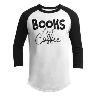 Books And Coffee Books Lover Tee Coffee Lover Gift For Books Lover Gift For Coffee Lover Youth Raglan Shirt | Favorety
