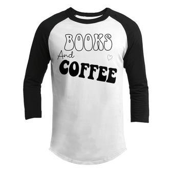 Books And Coffee Gift For Coffee Lover Coffee Tee Coffee Saying Gift For Books Lover Gift For Coffee Lover Youth Raglan Shirt | Favorety CA