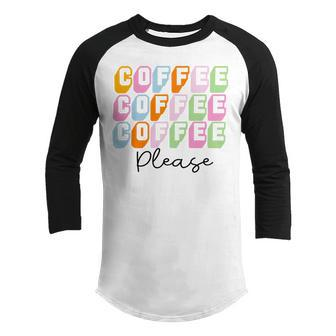 Coffee Please Coffee Lover Tee Gift For Coffee Lover Caffeine Addict Youth Raglan Shirt | Favorety