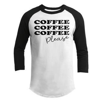 Coffee Please Coffee Lover Tee Gift For Coffee Lover For Coffee Lover Youth Raglan Shirt | Favorety