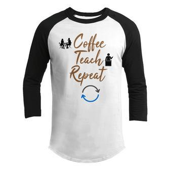 Coffee Teach Repeat Cute Coffee Lover Teacher Quote Youth Raglan Shirt | Favorety