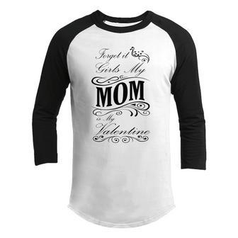 Forget It Girls My Mom Is My Valentine Gift For Mom Happy Valentines Day Youth Raglan Shirt | Favorety