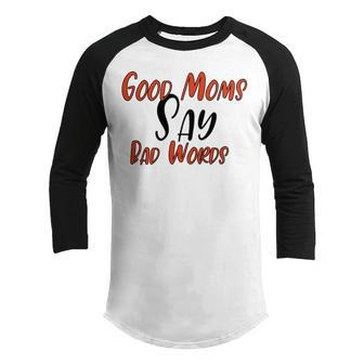 Good Moms Say Bad Words Funny Youth Raglan Shirt | Favorety