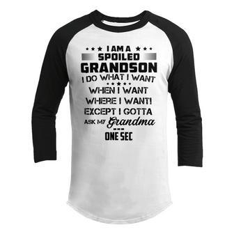 I Am A Spoiled Grandson I Do What I Want When I Want Where I Want Except I Gotta Ask My Grandma One Sec V2 Youth Raglan Shirt | Favorety DE