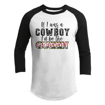 If I Was A Cowboy Id Be The Queen Bleached Vintage Western Youth Raglan Shirt