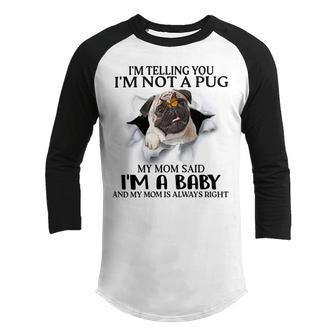 Im Telling You Im Not A Pug My Mom Said Im A Baby Cute Funny Pug Shirts Youth Raglan Shirt | Favorety AU