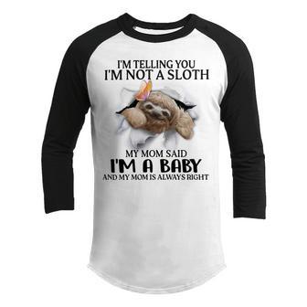 Im Telling You Im Not A Sloth My Mom Said Im A Baby Cute Sloth Shirt Sayings Youth Raglan Shirt | Favorety CA