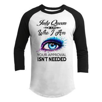 July Queen I Am Who I Am July Girl Woman Birthday Youth Raglan Shirt - Seseable