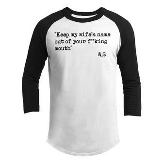 Keep My Wifes Name Out Of Your Mouth Youth Raglan Shirt | Favorety CA